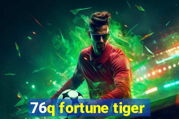 76q fortune tiger